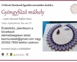 Gyöngyfűző műhely a Fehérvári Kézművesek Egyesülete szervezésében