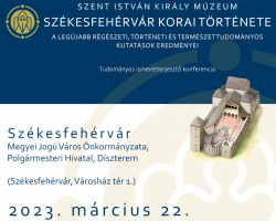 Székesfehérvár korai története – A legújabb régészeti, történeti és természettudományos kutatások eredményei