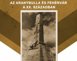 Az Aranybulla és Fehérvár a XX. században