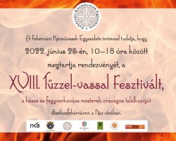 XVIII. Tűzzel-vassal Fesztivál a Fehérvári Kézművesek Egyesülete szervezésében