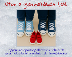 Úton a gyermekáldás felé - Csoportfoglalkozások nehezített gyermekvállalásban érintettek támogatására