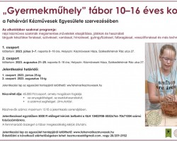 „Gyermekműhely” tábor 10-16 éves korig A Fehérvári Kézművesek Egyesülete szervezésében.