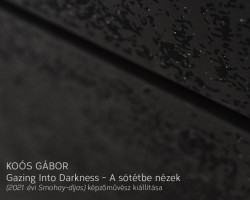 Gazing Into Darkness (A sötétbe nézek) – Koós Gábor kiállításának megnyitója