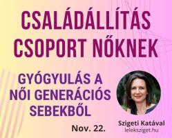 Családállítás csoport nőknek Szigeti Katával - gyógyulás a generációs női sebekből