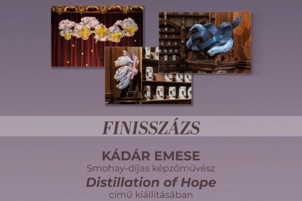 Finisszázs Kádár Emese Smohay-díjas képzőművész Distillation of Hope című kiállításában